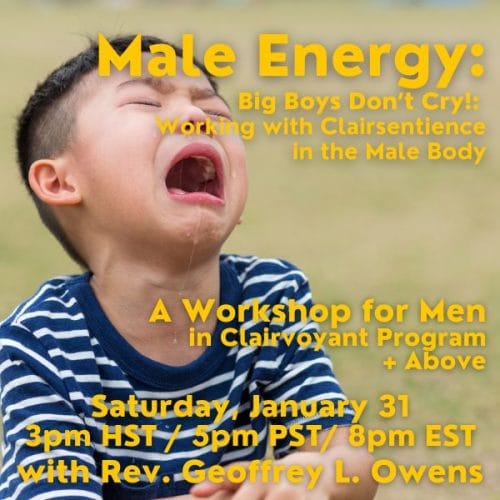 Male Energy: Big Boys Don’t Cry! Working With Clairsentience in the Male Body