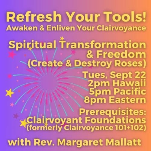 Refresh Your Tools: Awaken and Enliven Your Clairvoyance! Spiritual Transformation & Freedom (Create & Destroy Roses)