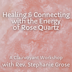 Healing & Connecting with the Energy of Rose Quartz, A Clairvoyant Workshop