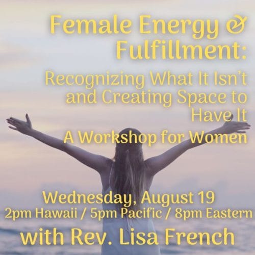Female Energy & Fulfillment; Recognizing what it isn’t and Creating Space to Have it!